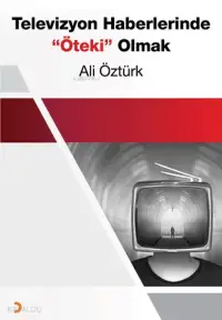 Televizyon Haberlerinde "Öteki" Olmak