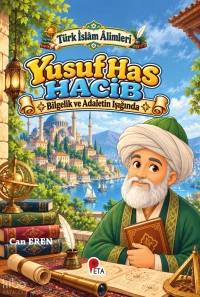  Türk İslâm Âlimleri Yusuf Has Hacib Bilgelik ve Adaletin Işığında | Türk İslâm Âlimleri Yusuf Has Hacib Bilgelik ve Adaletin Işığında | Can Eren | Peta Kitap | 9786256197787 