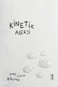  Kinetik Alerji | Kinetik Alerji | Emre Gürkan Kanmaz | Eksik Harf Yayınları | 9786259057538 