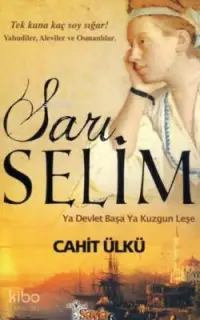 Sarı Selim; Ya Devlet Başa Ya Kuzgun Leşe