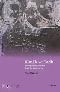 Kimlik ve Tarih; Kimliğin İnşasında Tarihin Kullanımı