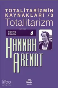 Totalitarizmin Kaynakları / 3 - Totalitarizm; Seçme Eserler 8