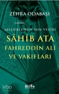 Selçuklunun Son Veziri Sahib Ata Fahreddin Ali ve Vakıfları