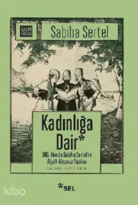 Kadınlığa Dair; 100. Yılında Sabiha Sertel'in Büyük Mecmua Yazıları