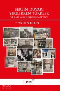 Berlin Duvarı Yıkılırken Türkler;Ve Batı Yakası'ndaki Gazeteci