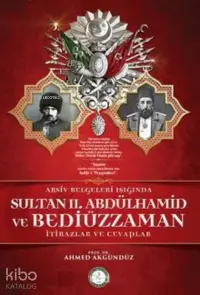 Sultan II. Abdülhamid ve Bediüzzaman;Arşiv Belgeleri Işığında - İtirazlar ve Cevaplar