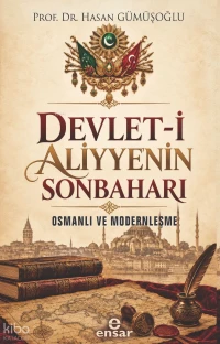  Devleti Aliyyenin Sonbaharı & Osmanlı ve Modernleşme | HASAN GÜMÜŞOĞLU | Ensar Neşriyat | 9786055309923 | 
