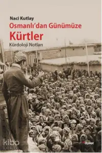 Osmanlı'dan Günümüze Kürtler; Kürdoloji Notlar