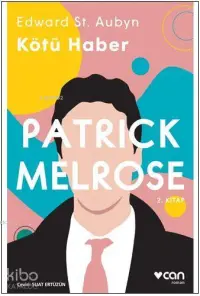 Kötü Haber - Patrick Melrose (2. Kitap)