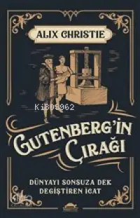 Gutenberg'in Çırağı; Dünyayı Sonsuza Dek Değiştiren İcat