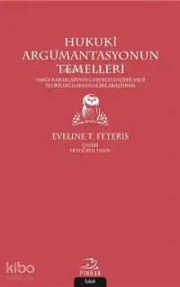 Hukuki Argümantasyonun Temelleri; Yargı Kararlarının Gerekçelendirilmesi Teorileri Hakkında Bir Araştırma