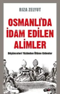 Osmanlı'da İdam Edilen Alimler Düşünceleri Yüzünden Ölüme Gidenler