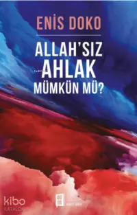 Allah'sız Ahlak Mümkün Mü?