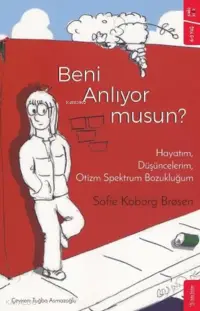 Beni Anlıyor musun? ;Hayatım, Düşüncelerim, Otizm Spektrum Bozukluğum