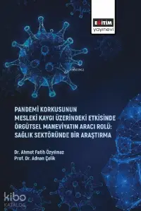 Pandemi Korkusunun Mesleki Kaygı Üzerindeki Etkisinde Örgütsel Maneviyatın Aracı Rolü: Sağlık Sektöründe Bir Araştırma