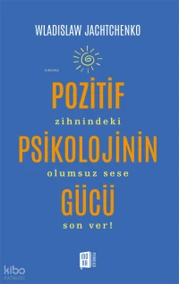 Pozitif Psikolojinin Gücü;Zihnindeki Olumsuz Sese Son Ver!