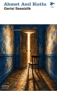  Gerisi Sessizlik | Gerisi Sessizlik | Ahmet Anıl Kutlu | Alakarga Sanat Yayınları | 9786255719706 