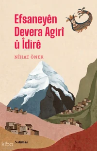  Efsaneyên Devera Agirî û Îdirê | Efsaneyên Devera Agirî û Îdirê | Nihat Öner | Nubihar Yayınları | 9786259094700 