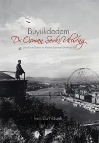 Büyükdedem Dr Osman Şevki Uludağ Çanakkale Savaşı ve Viyana Seyahati Günlükleri | İrem Ela Yıldızeli | Pan Yayıncılık | 9789944396813 | 