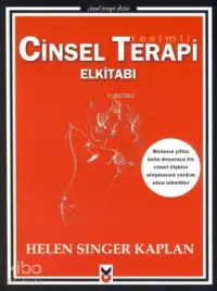 Resimli Cinsel Terapi Elkitabı; Binlerce Çiftin Daha Doyurucu Bir Cinsel İlişkiye Ulaşmasına Yardım Eden Teknikler