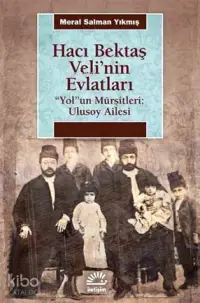 Hacı Bektaş Veli'nin Evlatları Yolun Mürşitleri: Ulusoy Ailesi