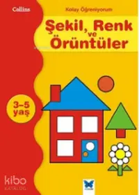 Kolay Öğreniyorum Şekil Renk ve Örüntüler; 3-5 Yaş