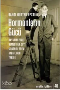 Hormonların Gücü; Hayatımızdaki Hemen Her Şeyi Kontrol Eden Salgıların Tarihi