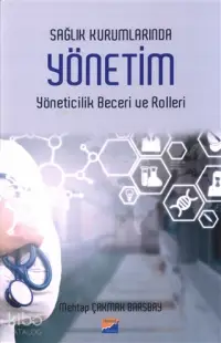 Sağlık Kurumlarında Yönetim Yöneticilik Beceri ve Rolleri