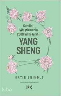 Kendini İyileştirmenin 2500 Yıllık Tarihi: Yang Sheng