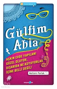 Gülfim Abla; Aşkın Evde Yapılanı Güzel Oluyor, Dışarıda Ne Koyuyorlar İçine Belli Değil!