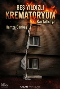  Beş Yıldızlı Krematoryum Kartalkaya | Beş Yıldızlı Krematoryum Kartalkaya | Hamza Canbaş | Kalan Yayınları | 9786255021144 