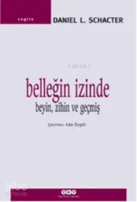  Belleğin İzinde Beyin Zihin ve Geçmiş | Daniel L Schancter | Eda Özgül | Yapı Kredi Yayınları ( YKY ) | 9789750818035 | 