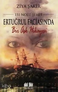 151 Nolu Şehit Ertuğrul Faciasında Bir Aşk Hikâyesi