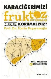 Karaciğerimizi Fruktoz Şurubundan Neden Korumalıyız?