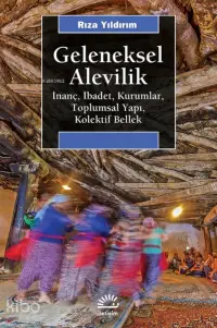 Geleneksel Alevilik; İnanç, İbadet, Kurumlar, Toplumsal Yapı, Kolektif Bellek