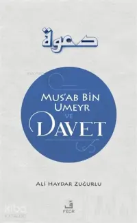 Mus'ab Bin Umeyr ve Davet