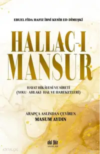 Hallac-ı Mansur Hayat Hikayesi ve Sireti (Yolu- Ahlakı- Hal ve Hareketleri)