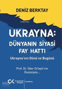  Ukrayna Dünyanın Siyasi Fay Hattı Ukraynanın Dünü ve Bugünü | Ukrayna Dünyanın Siyasi Fay Hattı Ukraynanın Dünü ve Bugünü | Deniz Berktay | Cumhuriyet Kitapları | 9786256503069 