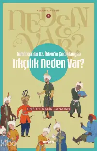 Tüm İnsanlar Hz. Adem'in Çocuklarıysa Irkçılık Neden Var?;Neden Var Serisi - 1