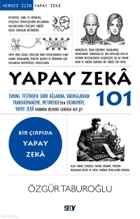 Yapay Zeka 101;Turing Testinden Sinir Ağlarına, Siborglardan Transhümanizme, Metaverse’den Ekonomiye, Yapay Zekâ Hakkında Bilmeniz Gereken Her Şey