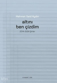 Altını Ben Çizdim;2014-2024 Şiirler