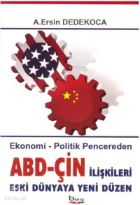 ABD - Çin İlişkileri Eski Dünyaya Yeni Düzen; Ekonomi - Politik Pencereden