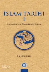 İslam Tarihi - I;Başlangıçtan Osmanlılara Kadar