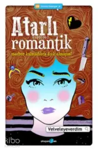 Atarlı Romantik; Mecbur Kalmadıkça Aşık Olmayın!