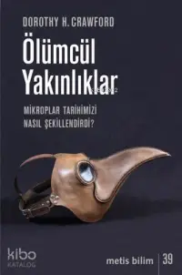 Ölümcül Yakınlıklar; Mikroplar Tarihimizi Nasıl Şekillendirdi?