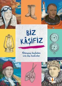 Biz Kaşifiz;Dünyayı keşfeden sıra dışı kadınlar