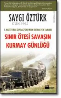 Sınır Ötesi Savaşın Kurmay Günlüğü; 1. Kuzey Irak Operasyonu'nun Bilinmeyen Yanları