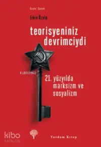 Teorisyeniniz Devrimciydi; 21. Yüzyılda Marksizm ve Sosyalizm