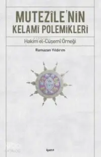 Mutezile'nin Kelami Polemikleri; Hakim el-Cüşemi Örneği