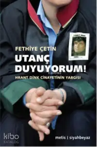 Utanç Duyuyorum!; Hrant Dink Cinayetinin Yargısı